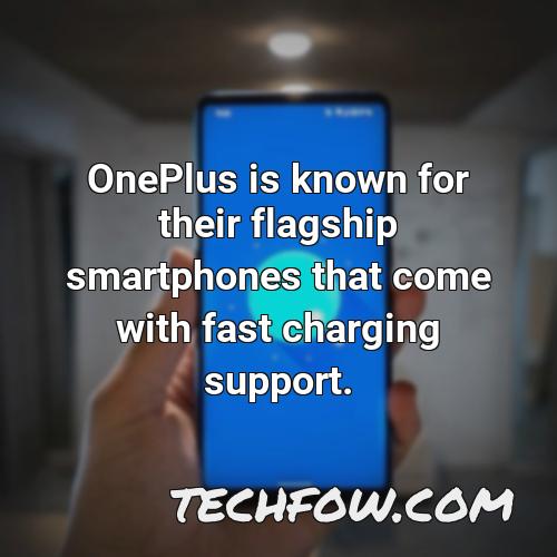oneplus is known for their flagship smartphones that come with fast charging support