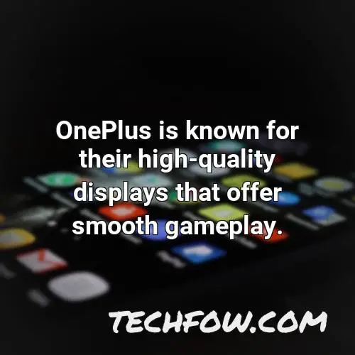 oneplus is known for their high quality displays that offer smooth gameplay