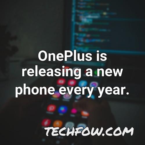 oneplus is releasing a new phone every year