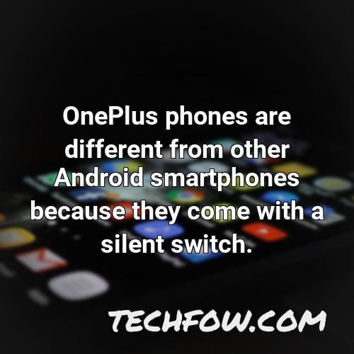 oneplus phones are different from other android smartphones because they come with a silent switch