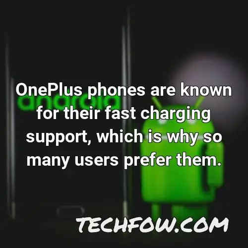 oneplus phones are known for their fast charging support which is why so many users prefer them