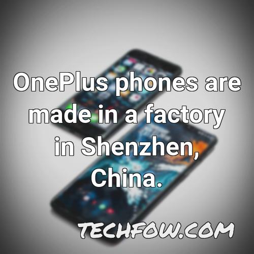 oneplus phones are made in a factory in shenzhen china