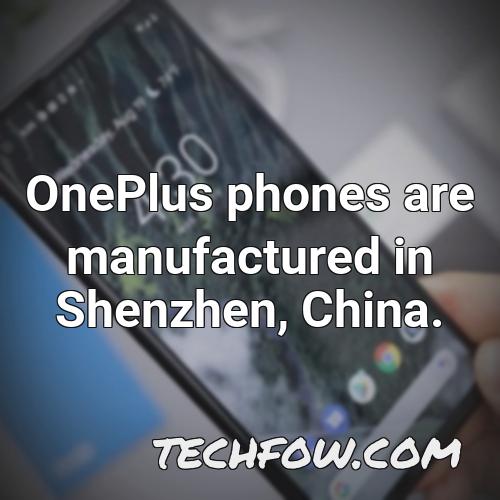 oneplus phones are manufactured in shenzhen china
