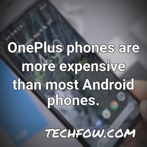 oneplus phones are more expensive than most android phones