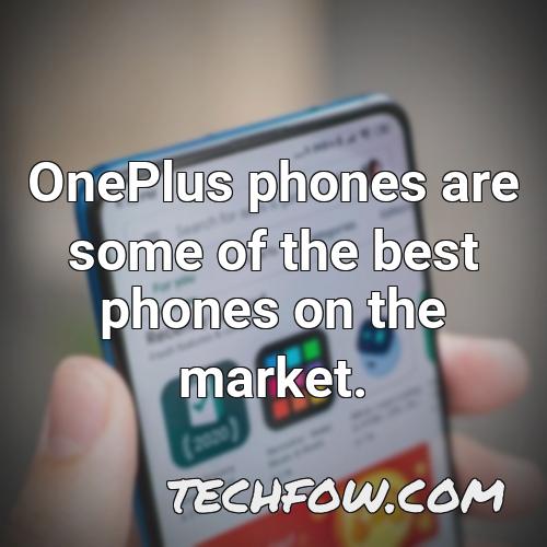 oneplus phones are some of the best phones on the market