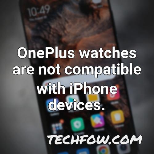 oneplus watches are not compatible with iphone devices