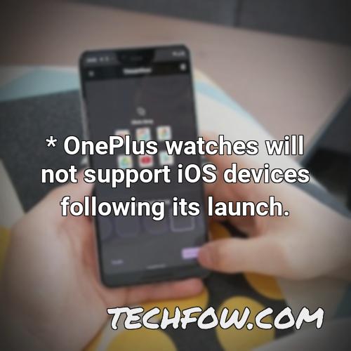 oneplus watches will not support ios devices following its launch