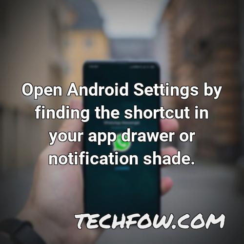 open android settings by finding the shortcut in your app drawer or notification shade