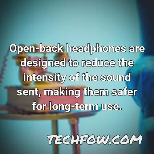 open back headphones are designed to reduce the intensity of the sound sent making them safer for long term use