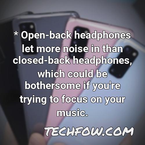 open back headphones let more noise in than closed back headphones which could be bothersome if you re trying to focus on your music