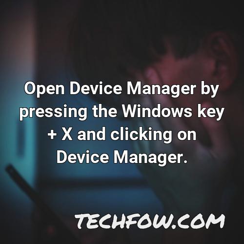 open device manager by pressing the windows key x and clicking on device manager