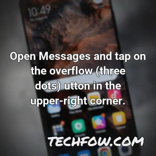open messages and tap on the overflow three dots utton in the upper right corner