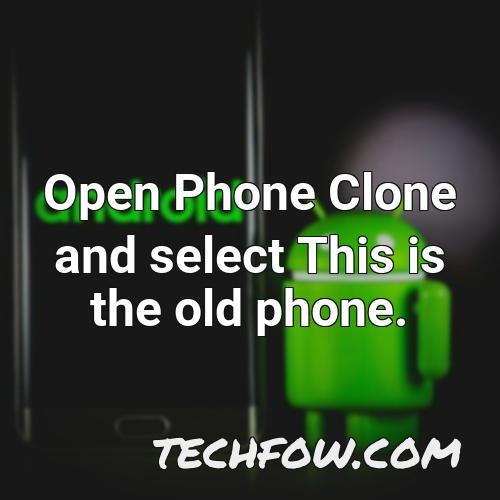 open phone clone and select this is the old phone