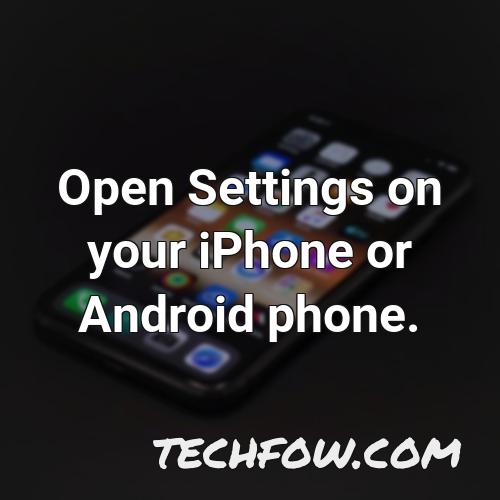 open settings on your iphone or android phone