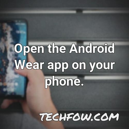 open the android wear app on your phone
