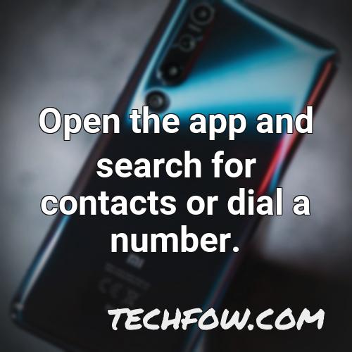 open the app and search for contacts or dial a number