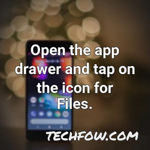 open the app drawer and tap on the icon for files