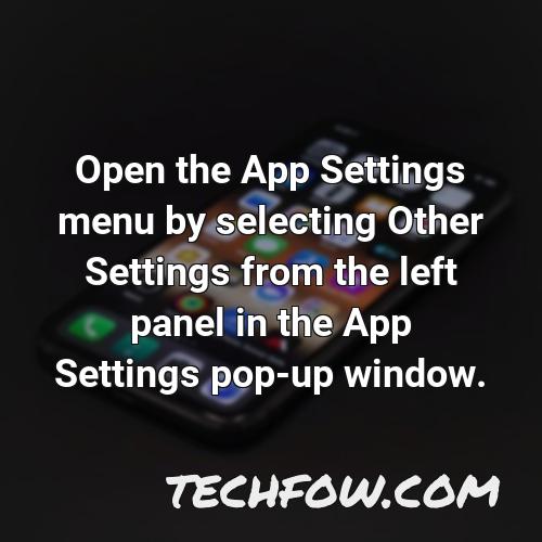 open the app settings menu by selecting other settings from the left panel in the app settings pop up window