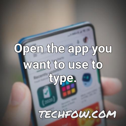 open the app you want to use to type