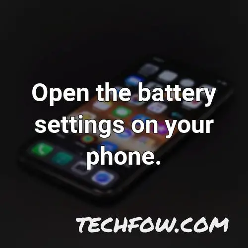open the battery settings on your phone
