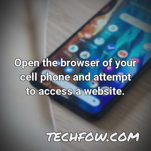 open the browser of your cell phone and attempt to access a website 1