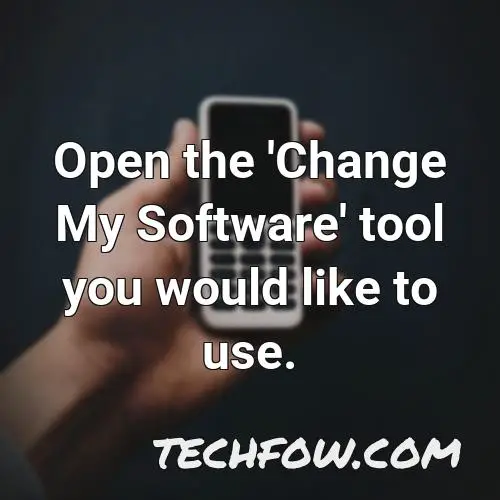 open the change my software tool you would like to use