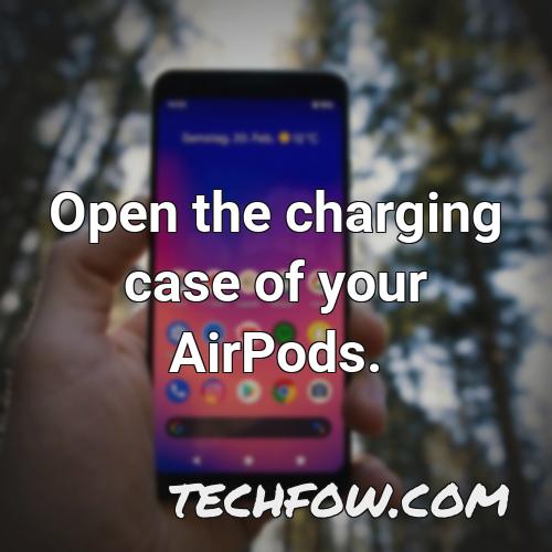 open the charging case of your airpods