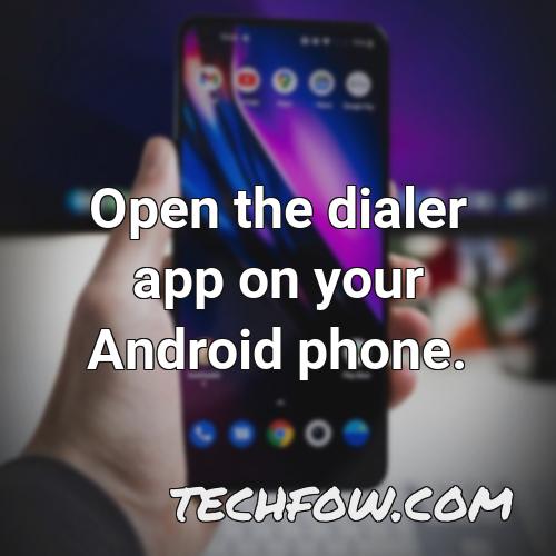 open the dialer app on your android phone 1