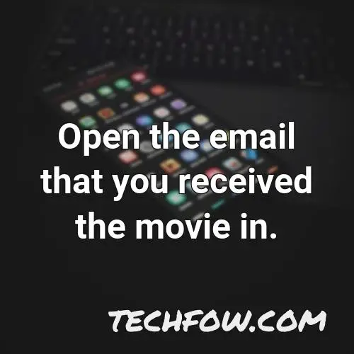 open the email that you received the movie in