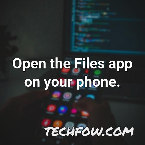open the files app on your phone