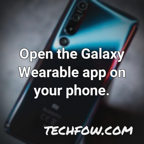 open the galaxy wearable app on your phone 1