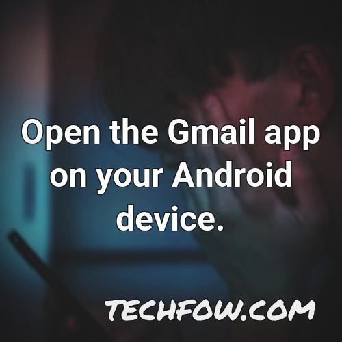 open the gmail app on your android device