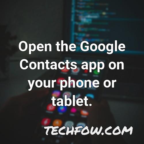 open the google contacts app on your phone or tablet