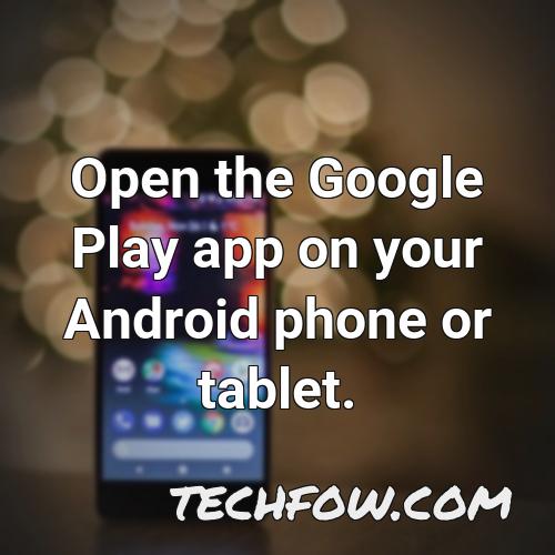 open the google play app on your android phone or tablet 2