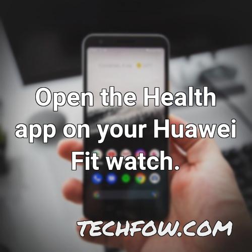 open the health app on your huawei fit watch
