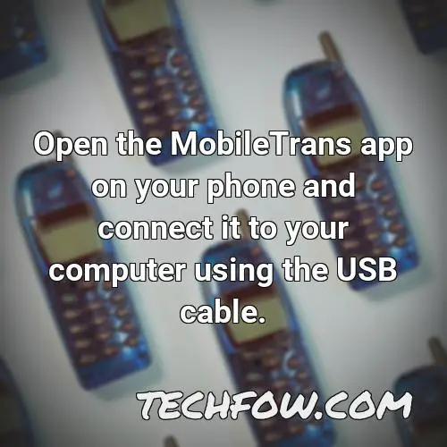 open the mobiletrans app on your phone and connect it to your computer using the usb cable