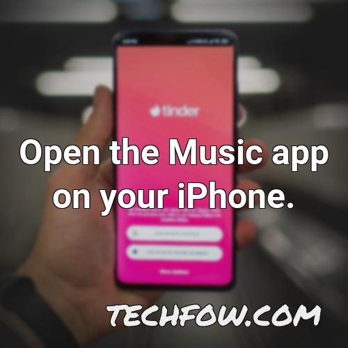 open the music app on your iphone