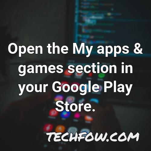 open the my apps games section in your google play store