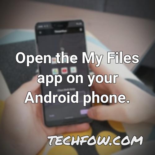 open the my files app on your android phone