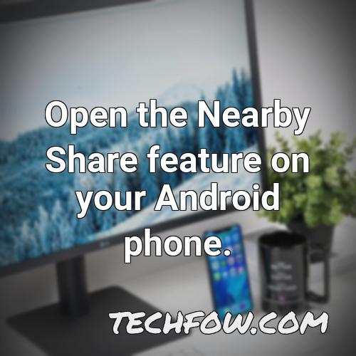 open the nearby share feature on your android phone