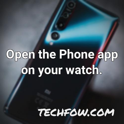 open the phone app on your watch