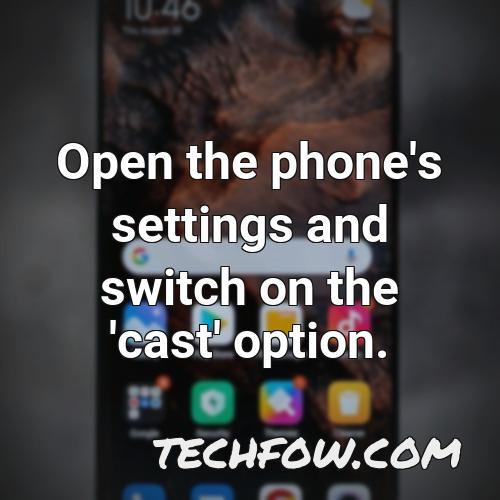 open the phone s settings and switch on the cast option