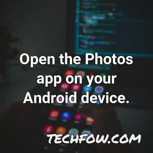 open the photos app on your android device 1