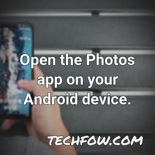 open the photos app on your android device