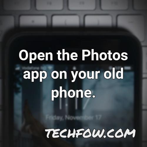 open the photos app on your old phone 1