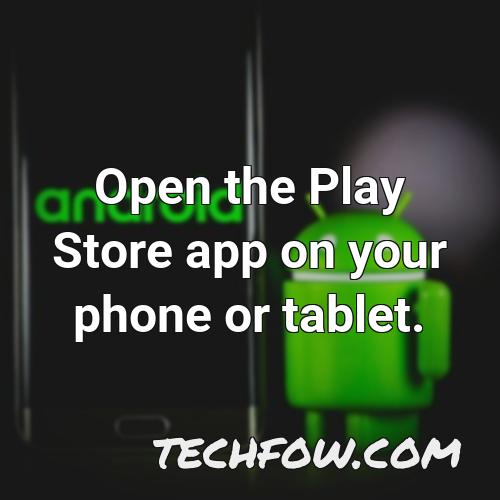 open the play store app on your phone or tablet