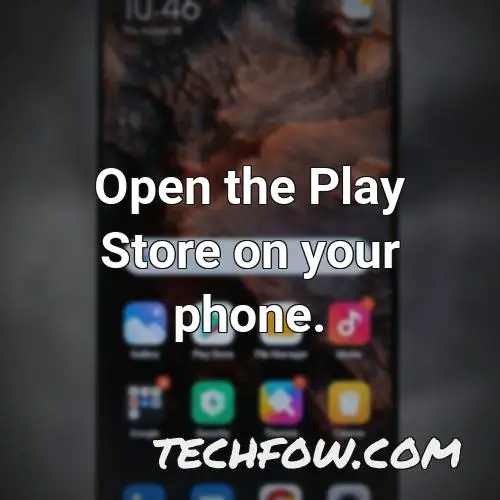 open the play store on your phone