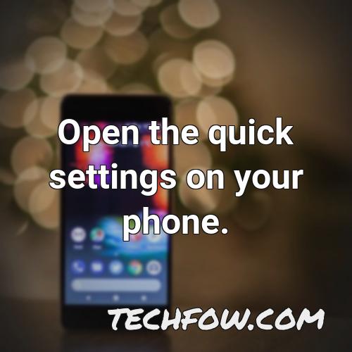 open the quick settings on your phone