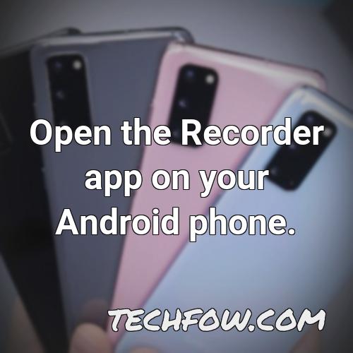 open the recorder app on your android phone