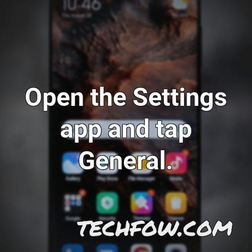 open the settings app and tap general